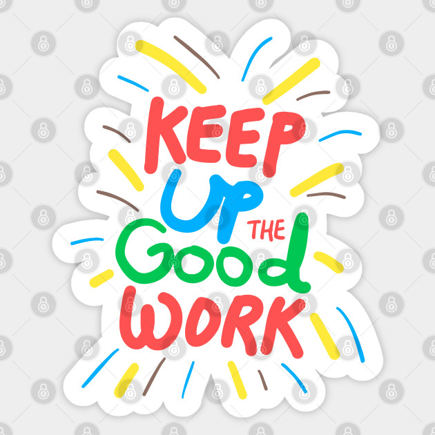 Keep up the good work! - Keep Calm - Sticker | TeePublic